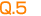 Q.5